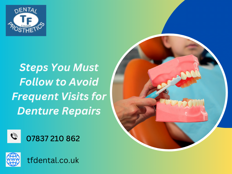 Steps You Must Follow to Avoid Frequent Visits for Denture Repairs